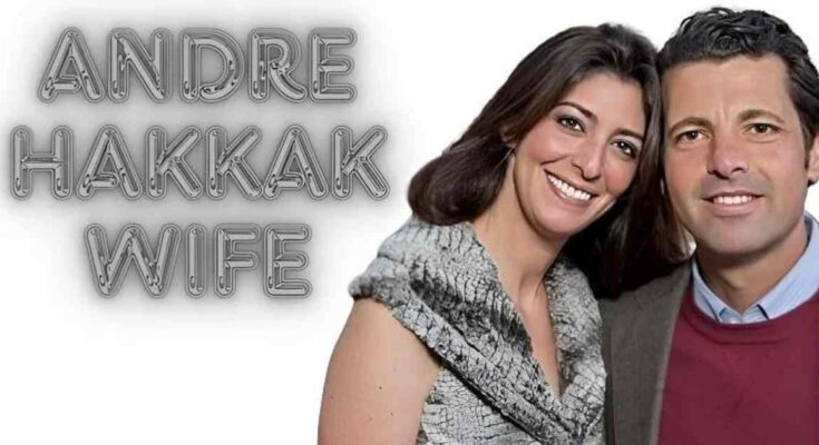 Andre Hakkak Wife